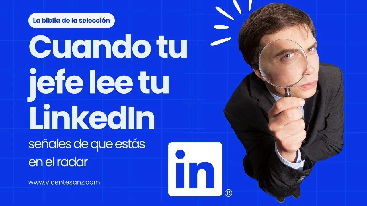 Portada del artículo «Cuando tu jefe lee tu LinkedIn: señales de que estás en el radar»